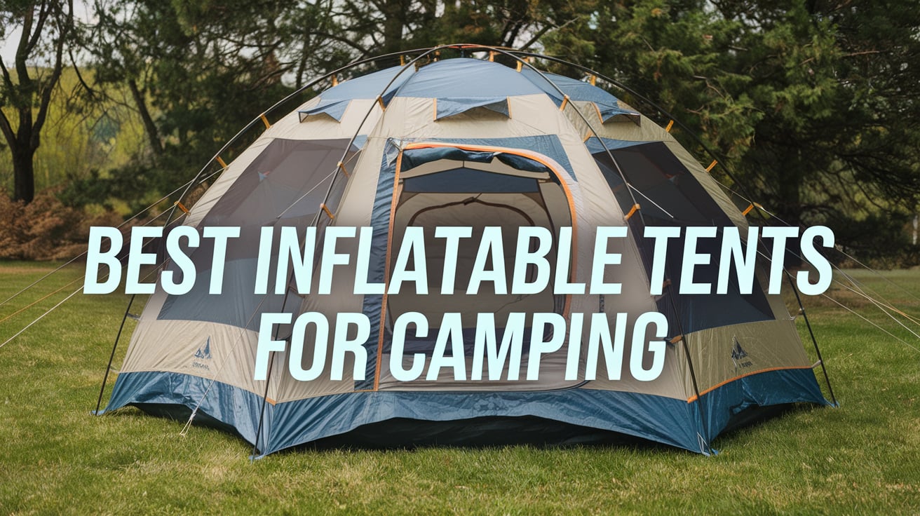 Best Inflatable Tents for Camping